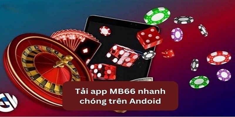 Tải ứng dụng trên Android trải nghiệm được nhiều tính năng mới